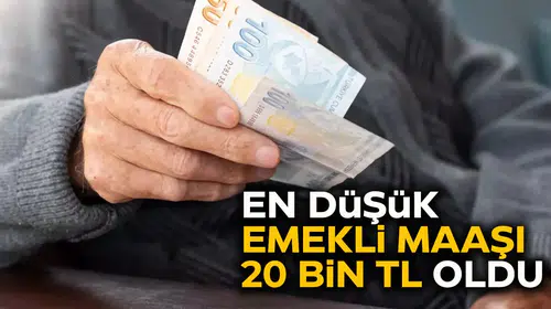 En düşük emekli maaşı 20 bin TL oldu!