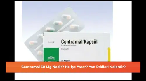 Contramal 50 Mg Nedir? Ne İşe Yarar? Yan Etkileri Nelerdir?