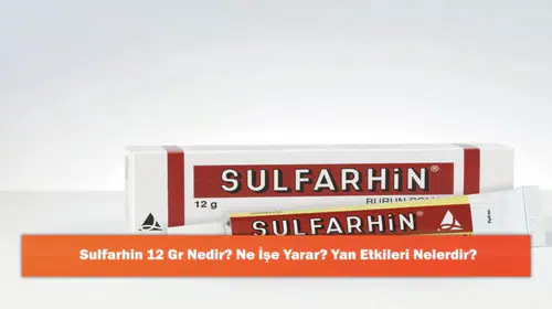 Sulfarhin 12 Gr: Kullanımı, Faydaları ve Olası Yan Etkileri Üzerine Bilgiler