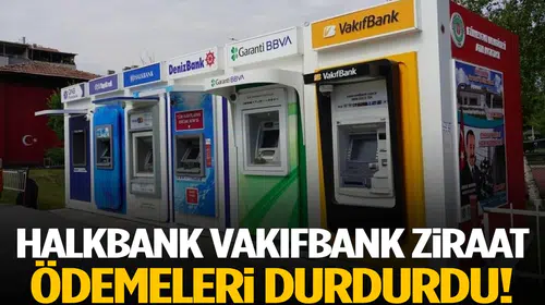Halkbank, Vakıfbank, Ziraat… Ödemeler durduruldu