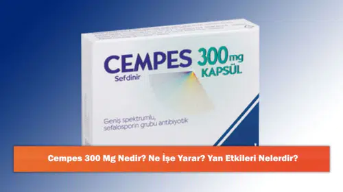 Cempes 300 Mg Nedir? Ne İşe Yarar? Yan Etkileri Nelerdir?