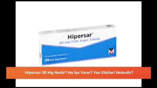 Hipersar 20 Mg: Faydaları ve Olası Yan Etkileri Hakkında Bilmeniz Gerekenler