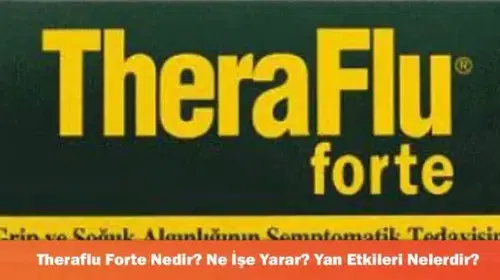 TheraFlu Forte: Faydaları, Kullanım Alanları ve Olası Yan Etkileri