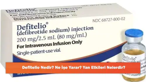 Defitelio: Tanım, Faydalar ve Olası Yan Etkileri