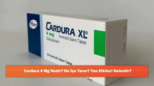 Cardura 4 Mg: Etkileri, Faydaları ve Olası Yan Etkileri Üzerine Bilgi
