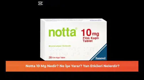 Notta 10 Mg: Faydaları, Kullanım Alanları ve Olası Yan Etkileri Hakkında Bilgiler