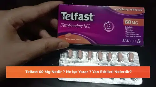 Telfast 60 Mg Nedir ? Ne İşe Yarar ? Yan Etkileri Nelerdir?
