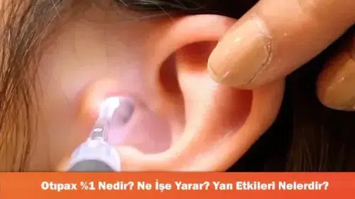 Otipax %1: Kulak Sağlığında Yeni Bir Umut! Faydaları ve Olası Yan Etkileri Neler?