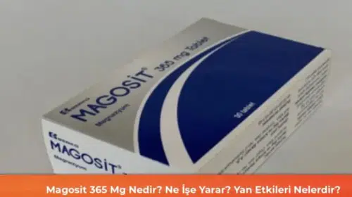 Magosit 365 Mg: Kullanımı, Faydaları ve Olası Yan Etkileri Hakkında Bilgi
