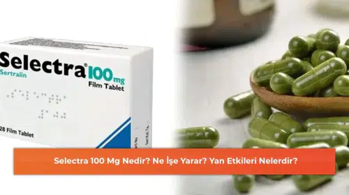 Selectra 100 Mg Nedir? Ne İşe Yarar? Yan Etkileri Nelerdir?
