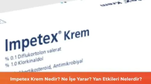 Impetex Krem Nedir? Ne İşe Yarar? Yan Etkileri Nelerdir?