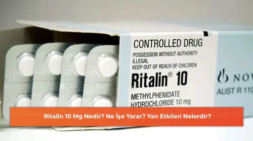 Ritalin 10 Mg Nedir? Ne İşe Yarar? Yan Etkileri Nelerdir?