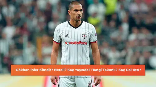 Gökhan İnler Kimdir? Nereli? Kaç Yaşında? Hangi Takımda Oynadı?