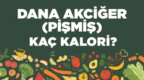 Dana Akciğer (Pişmiş) kaç kalori? Dana Akciğerin (Pişmiş) besin değerleri neler?
