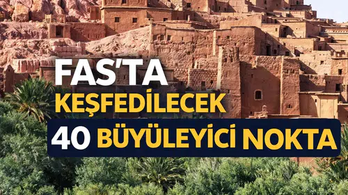 Fas’ta Keşfedilecek 40 Büyüleyici Nokta