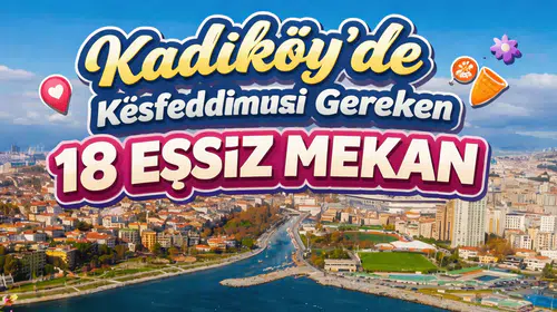 Kadıköy’de Keşfedilmesi Gereken 18 Eşsiz Mekan