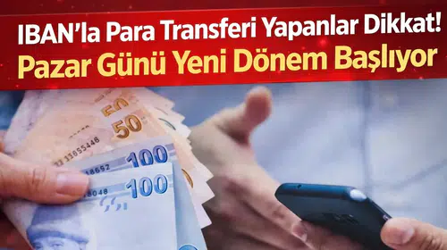IBAN’la Para Transferi Yapanlar Dikkat! Pazar Günü Yeni Dönem Başlıyor