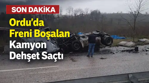Ordu’da Freni Boşalan Kamyon Dehşet Saçtı