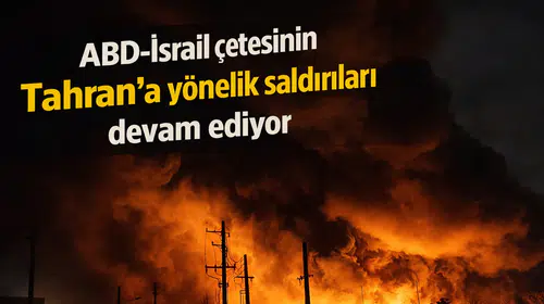 ABD-İsrail çetesinin Tahran'a yönelik saldırıları devam ediyor