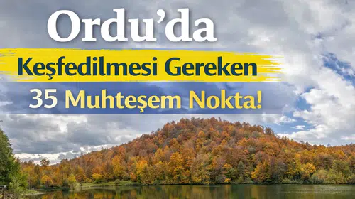 Ordu’da Keşfedilmesi Gereken 35 Muhteşem Nokta!