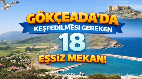 Gökçeada'da Keşfedilmesi Gereken 18 Eşsiz Mekan!