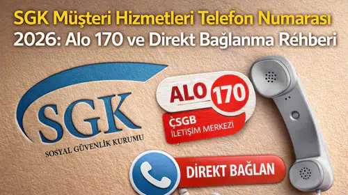 SGK Müşteri Hizmetleri Telefon Numarası 2026: Alo 170 ve Direkt Bağlanma Rehberi