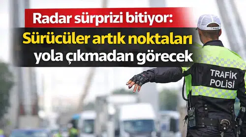 Radar sürprizi bitiyor: Sürücüler artık noktaları yola çıkmadan görecek