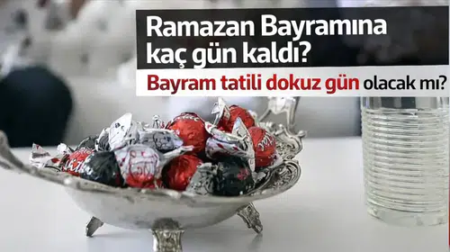 Ramazan Bayramına kaç gün kaldı? Bayram tatili dokuz gün olacak mı?