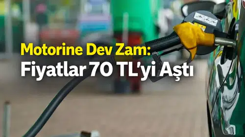 Motorine Dev Zam: Fiyatlar 70 TL’yi Aştı