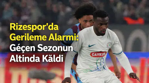 Rizespor’da Gerileme Alarmı: Geçen Sezonun Altında Kaldı