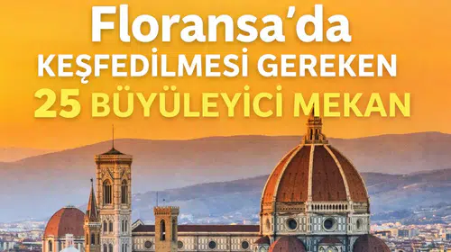 Floransa’da Keşfedilmesi Gereken 25 Büyüleyici Mekan