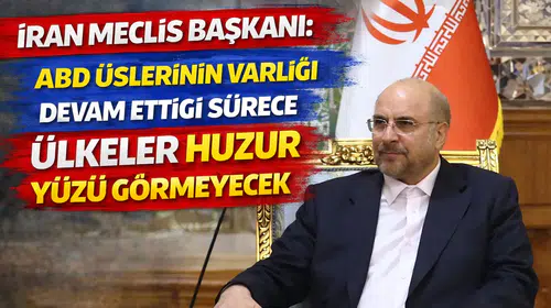 İran Meclis Başkanı: ABD üslerinin varlığı devam ettiği sürece ülkeler huzur yüzü görmeyecek
