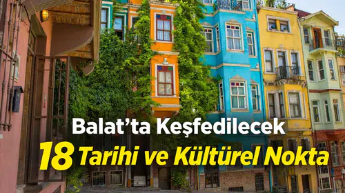 Balat'ta Keşfedilecek 18 Tarihi ve Kültürel Nokta