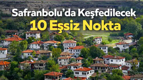 Safranbolu'da Keşfedilecek 10 Eşsiz Nokta