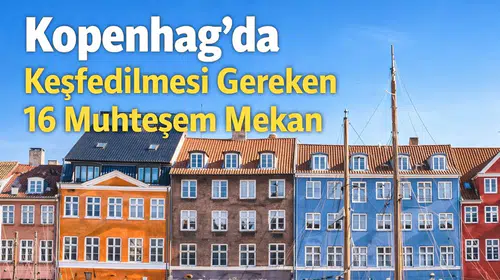 Kopenhag'da Keşfedilmesi Gereken 16 Muhteşem Mekan
