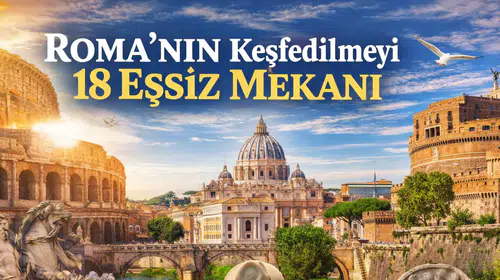 Roma'nın Keşfedilmeyi Bekleyen 18 Eşsiz Mekanı