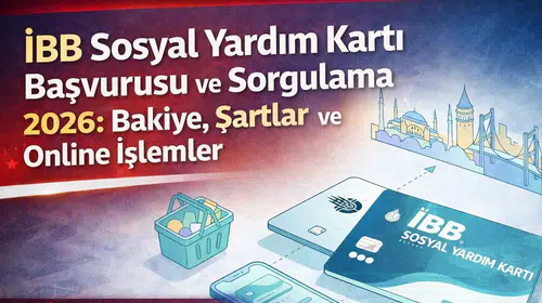 İBB Sosyal Yardım Kartı Başvurusu ve Sorgulama 2026: Bakiye, Şartlar ve Online İşlemler