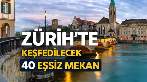 Zürih’te Keşfedilecek 40 Eşsiz Mekan
