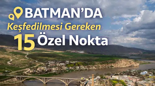 Batman'da Keşfedilmesi Gereken 15 Özel Nokta