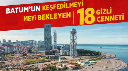 Batum’un Keşfedilmeyi Bekleyen 18 Gizli Cenneti