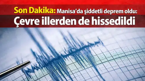 Son Dakika: Manisa’da Deprem! Çevre İllerden de Hissedildi