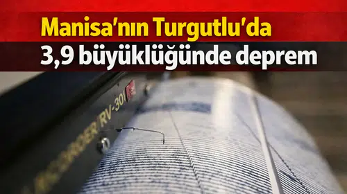Manisa'nın Turgutlu'da 3,9 büyüklüğünde deprem