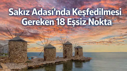Sakız Adası’nda Keşfedilmesi Gereken 18 Eşsiz Nokta