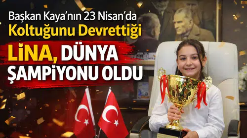 Başkan Kaya’nın 23 Nisan’da Koltuğunu Devrettiği Lina, Dünya Şampiyonu Oldu