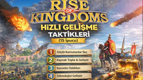 Rise of Kingdoms Hızlı Gelişme Taktikleri (15 İpucu)