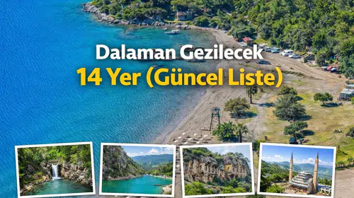 Dalaman Gezilecek 14 Yer (Güncel Liste)