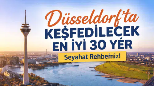 Düsseldorf'ta Keşfedilecek En İyi 30 Yer: Seyahat Rehberiniz!