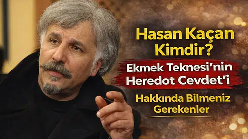 Hasan Kaçan Kimdir? Ekmek Teknesi’nin Heredot Cevdet’i Hakkında Bilmeniz Gerekenler