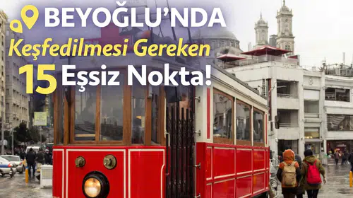 Beyoğlu'nda Keşfedilmesi Gereken 15 Eşsiz Nokta!