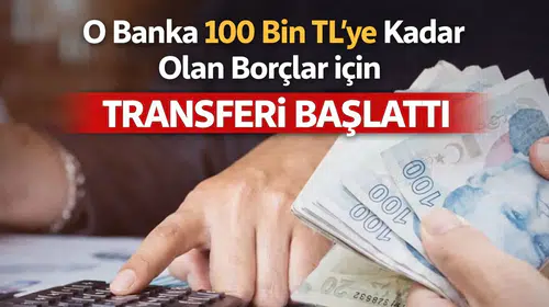 100 Bin TL’ye Kadar Borçlar İçin Bankalardan “Transfer” Hamlesi